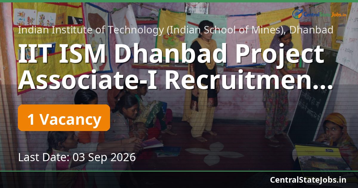 IIT ISM Dhanbad Project Associate-I Recruitment 2026