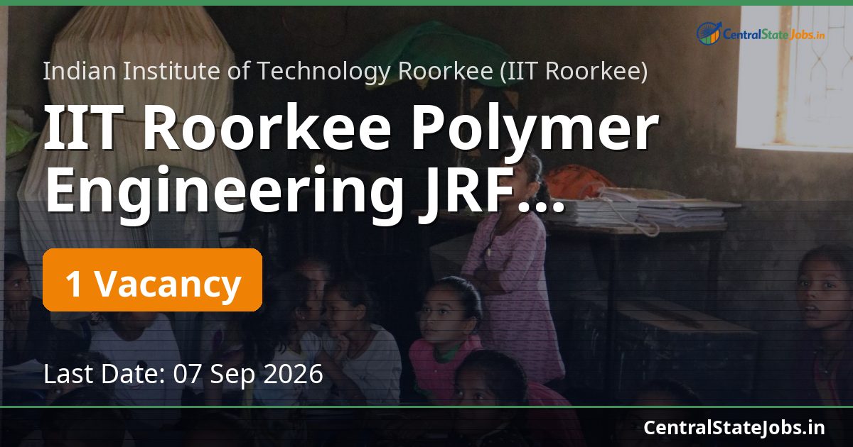 IIT Roorkee Polymer Engineering JRF Recruitment 2026
