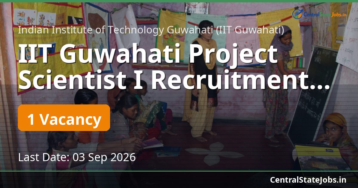 IIT Guwahati Project Scientist I Recruitment 2026