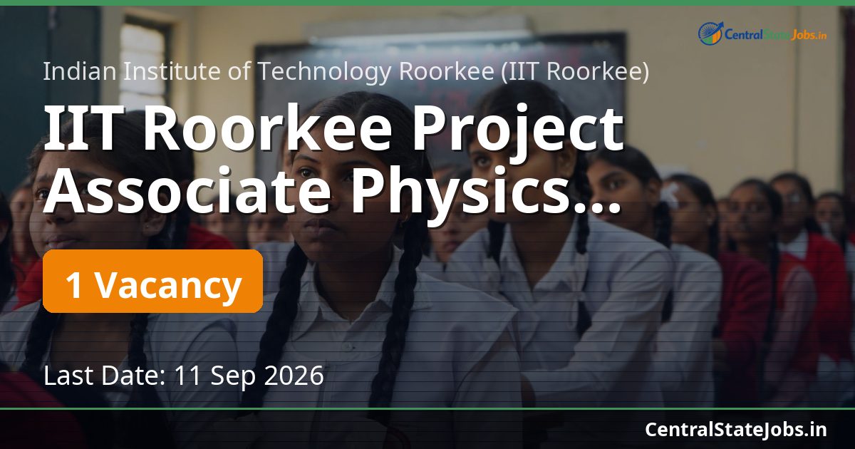 IIT Roorkee Project Associate Physics Recruitment 2026