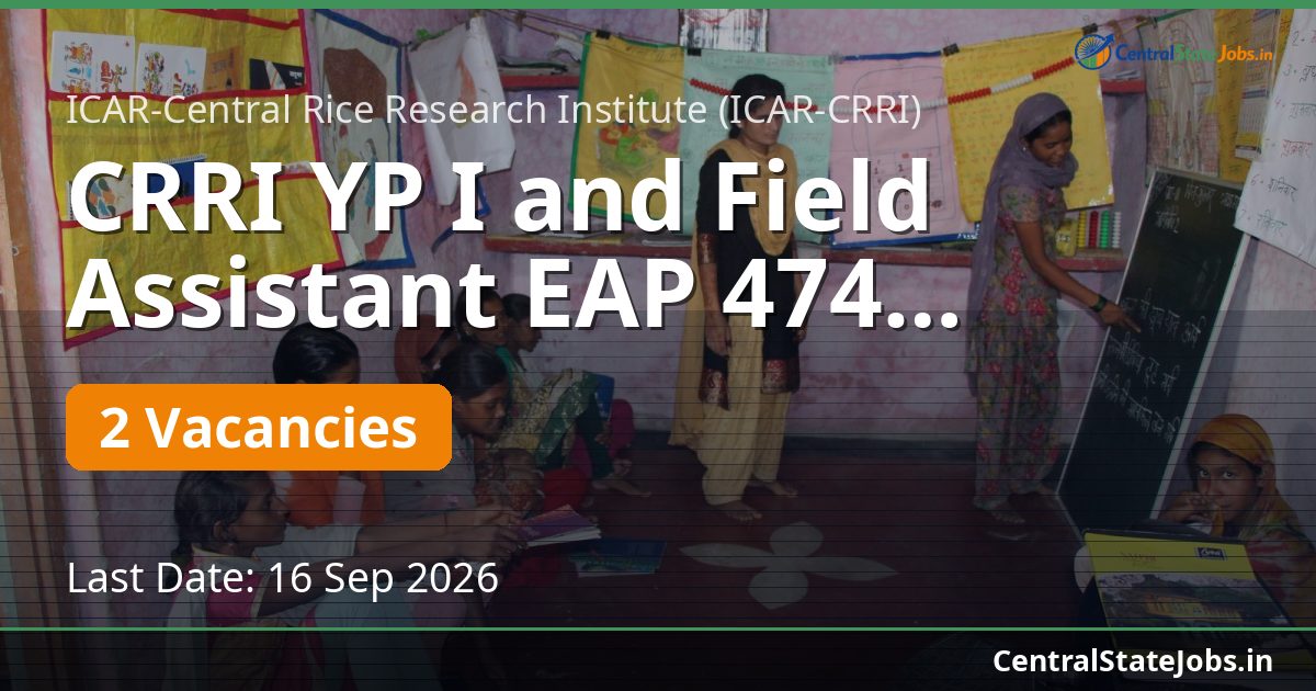 CRRI YP I and Field Assistant EAP 474 Recruitment 2026