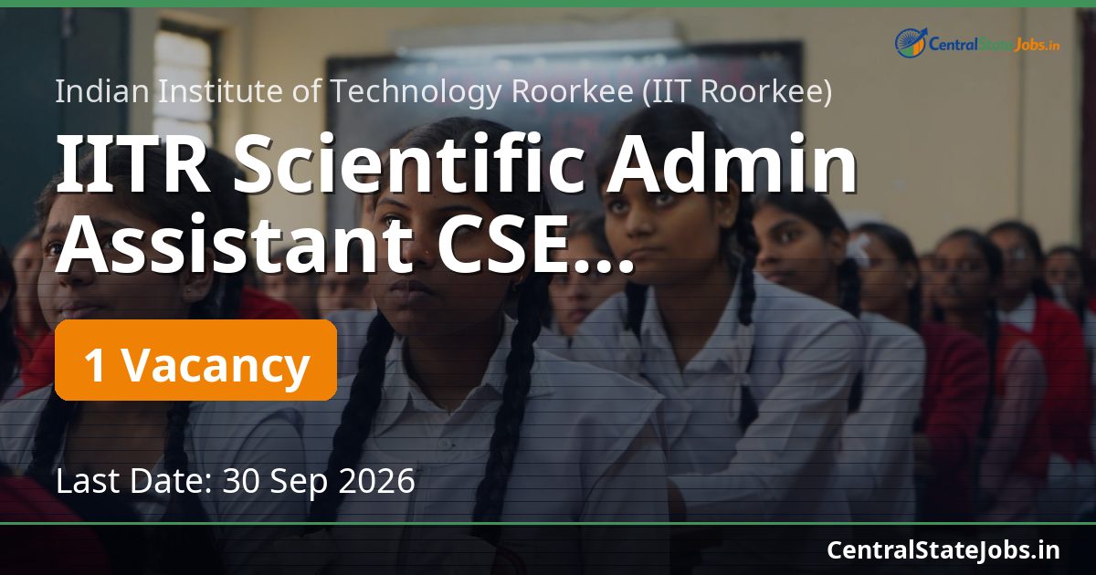 IITR Scientific Admin Assistant CSE Recruitment 2026