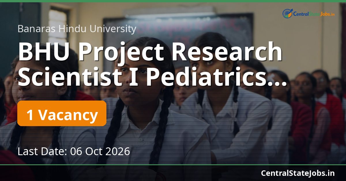BHU Project Research Scientist I Pediatrics Recruitment 2026