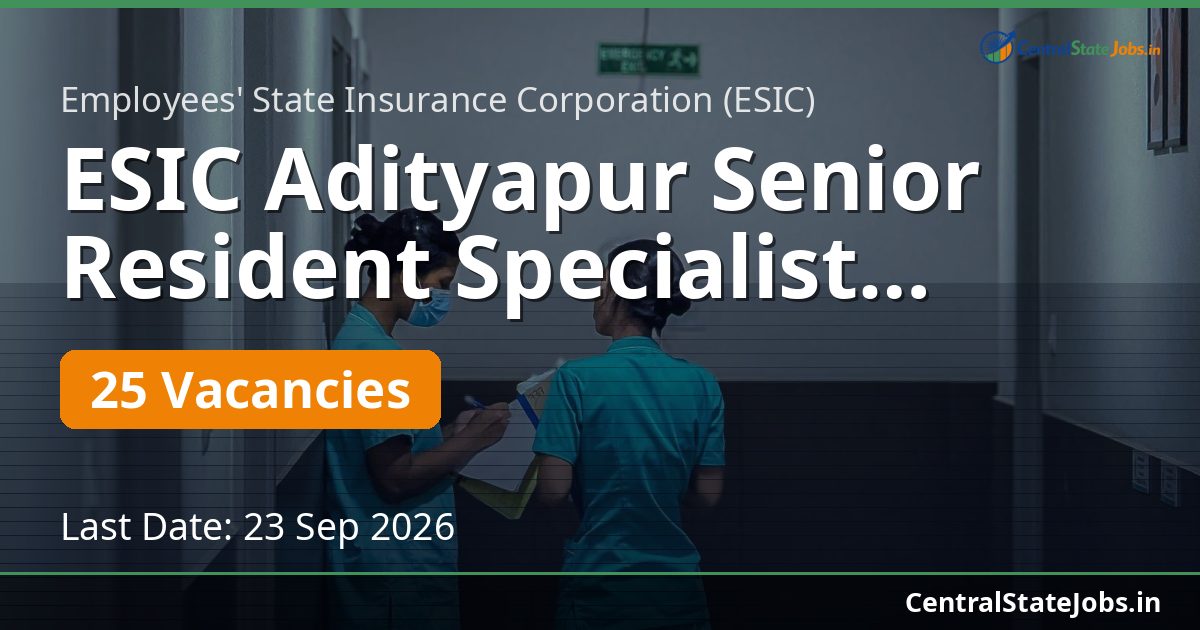 ESIC Adityapur Senior Resident Specialist Recruitment 2026