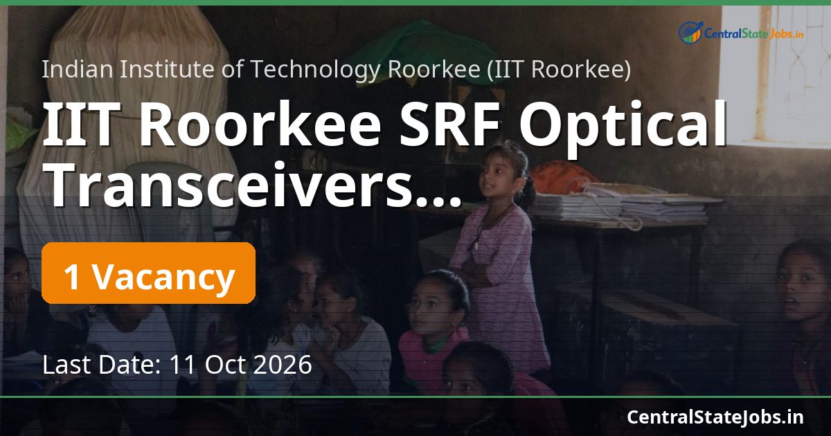 IIT Roorkee SRF Optical Transceivers Recruitment 2026