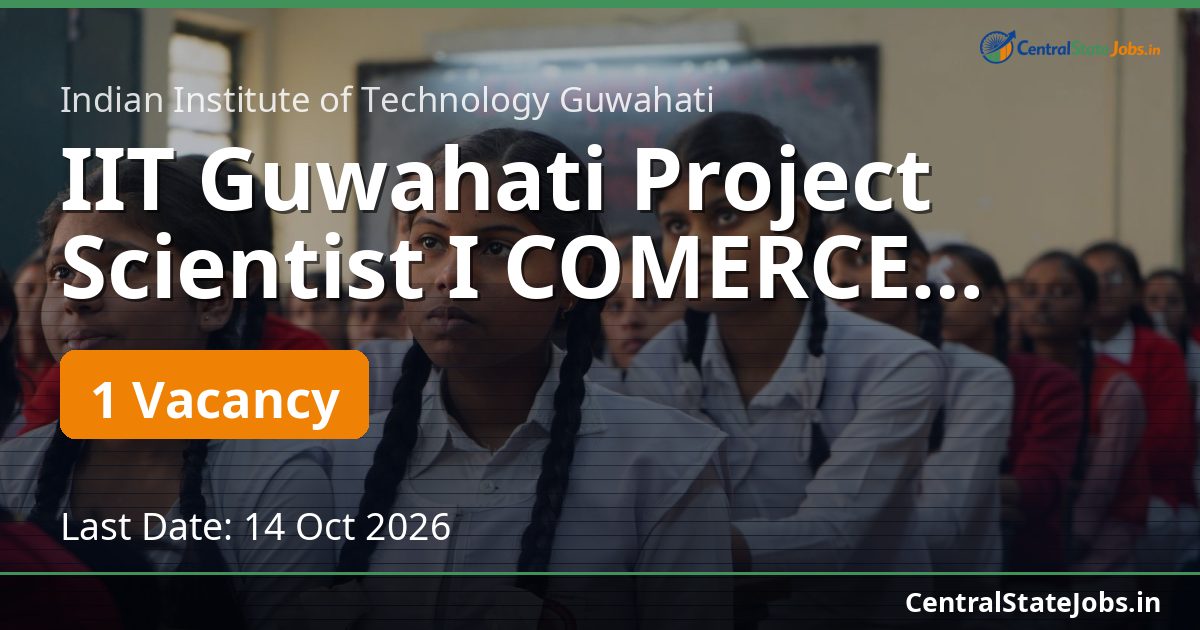 IIT Guwahati Project Scientist I COMERCE Recruitment 2026