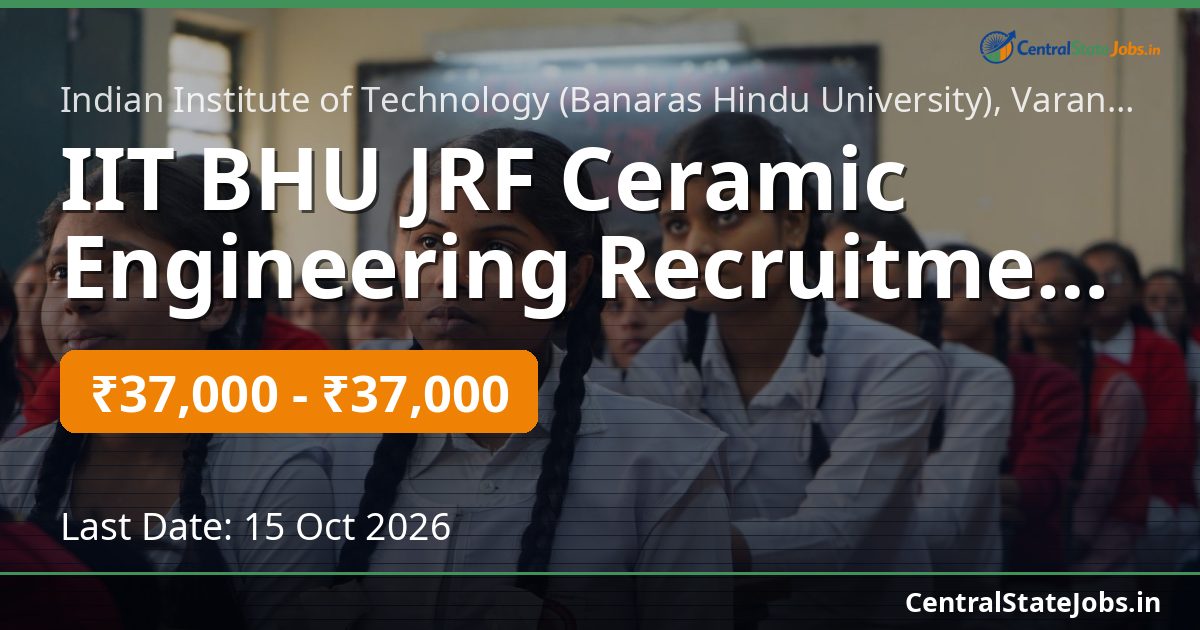 IIT BHU JRF Ceramic Engineering Recruitment 2026