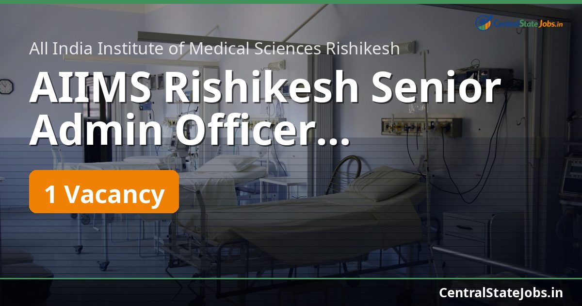 AIIMS Rishikesh Senior Admin Officer Recruitment 2026