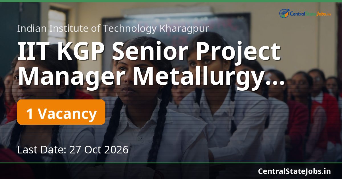 IIT KGP Senior Project Manager Metallurgy Recruitment 2026