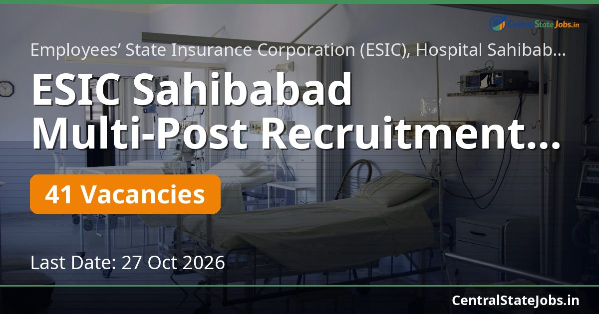 ESIC Sahibabad Multi-Post Recruitment 2026 — 41 Vacancies