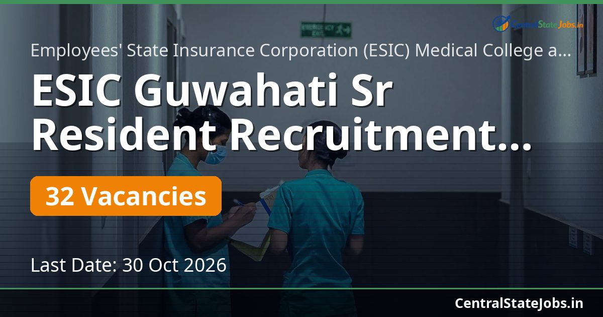 ESIC Guwahati Sr Resident Recruitment 2026 — 32 Vacancies