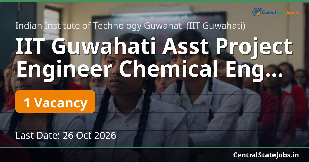 IIT Guwahati Asst Project Engineer Chemical Engg 2026