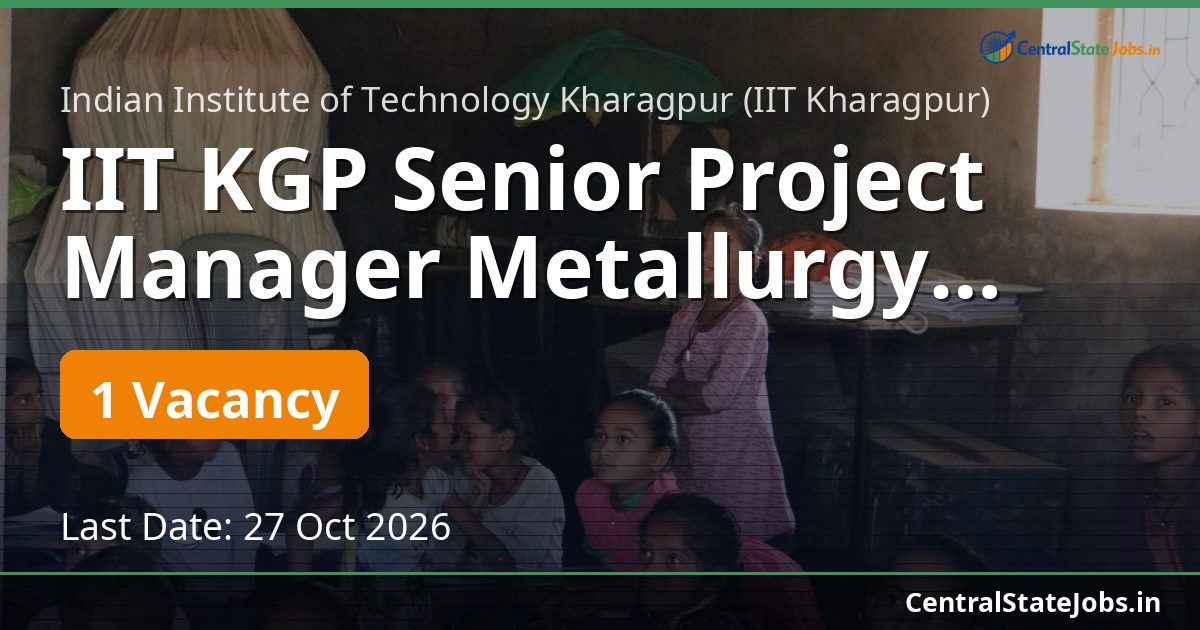 IIT KGP Senior Project Manager Metallurgy Recruitment 2026