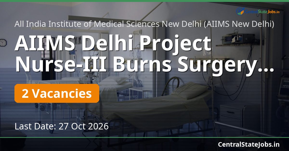 AIIMS Delhi Project Nurse-III Burns Surgery Recruitment 2026