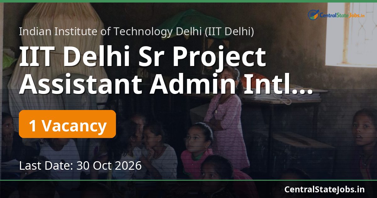 IIT Delhi Sr Project Assistant Admin Intl Programmes 2026