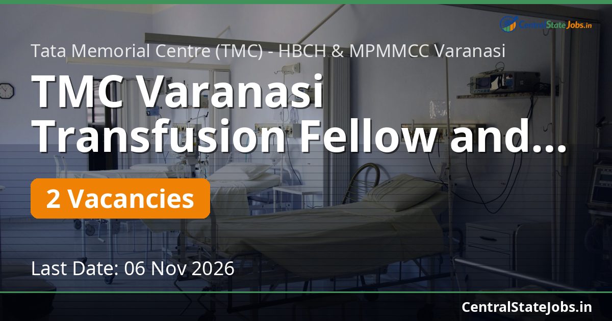TMC Varanasi Transfusion Fellow and SR Recruitment 2026