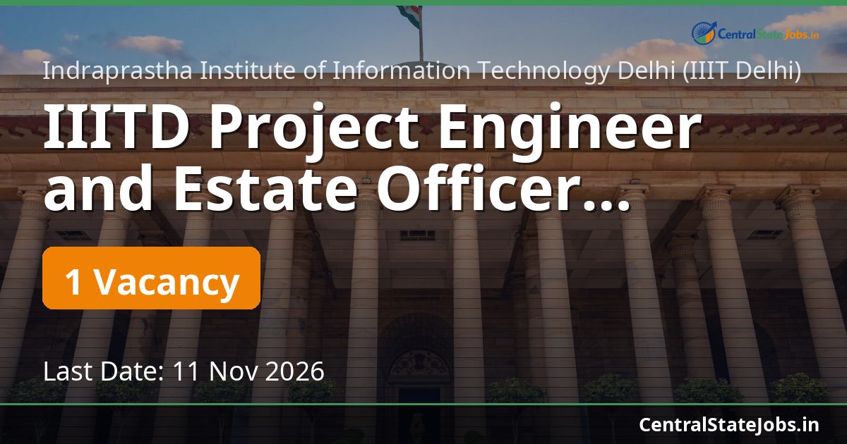IIITD प्रोजेक्ट इंजीनियर और एस्टेट ऑफिसर भर्ती 2026
