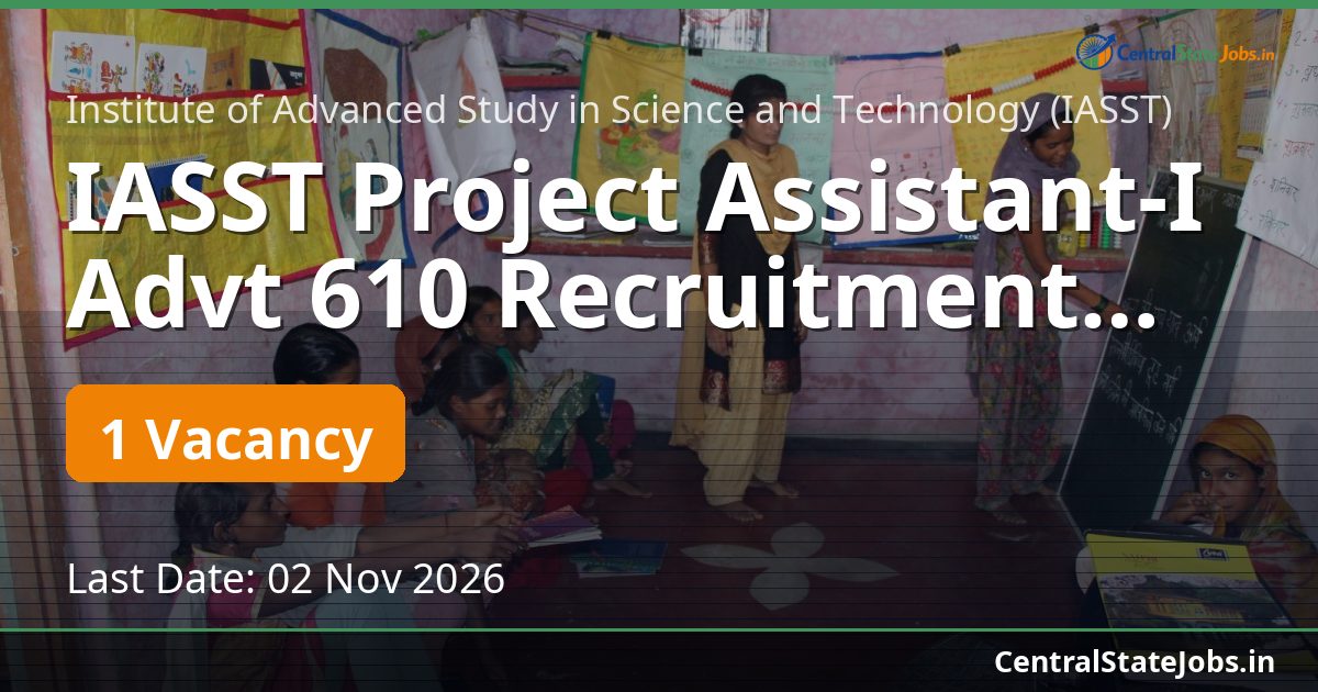 IASST Project Assistant-I Advt 610 Recruitment 2026
