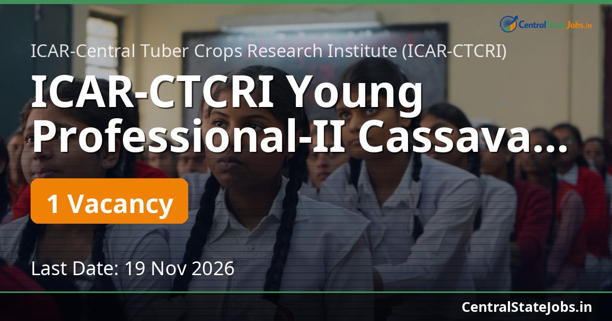 ICAR-CTCRI Young Professional-II Cassava Recruitment 2026