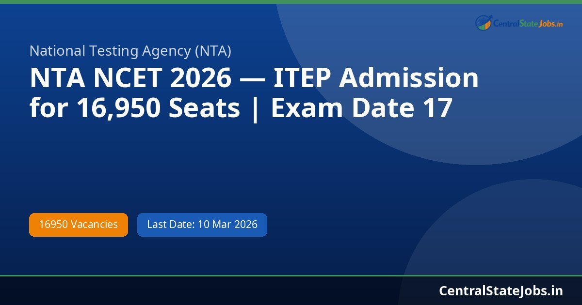 NTA NCET 2026 — ITEP Admission for 16,950 Seats | Exam Date 17 April | College List & Syllabus