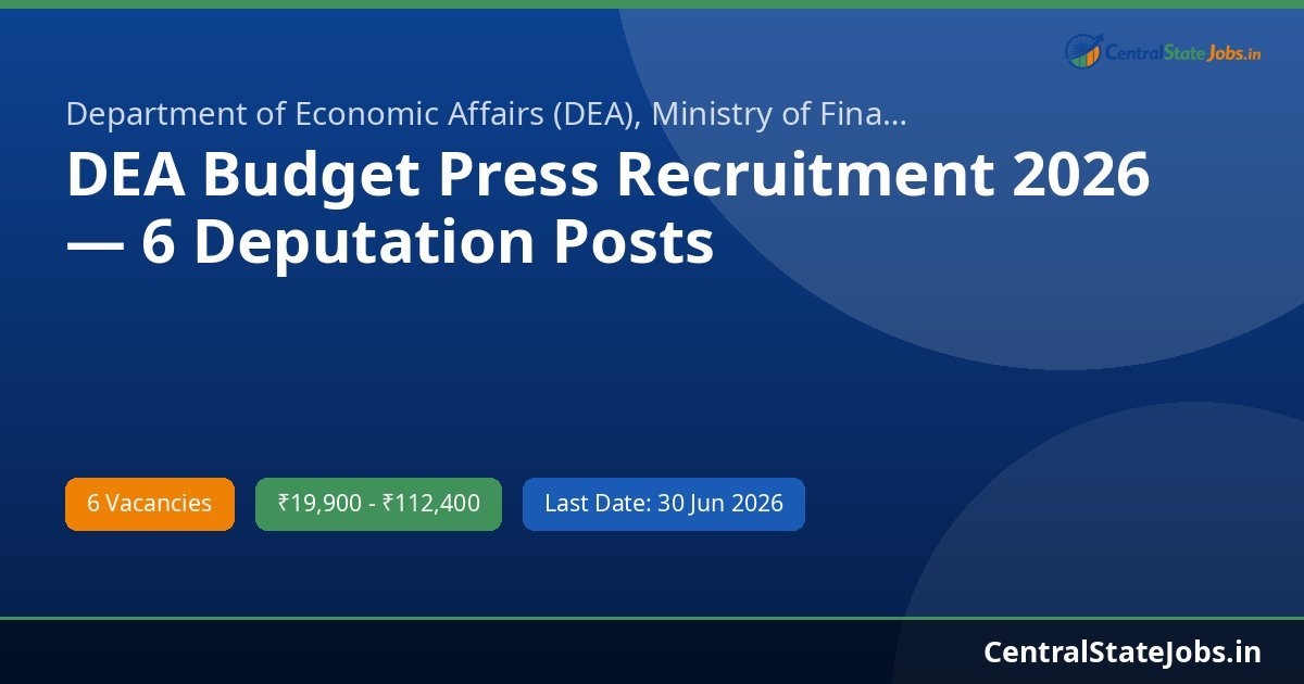 DEA Budget Press Recruitment 2026 — 6 Deputation Posts