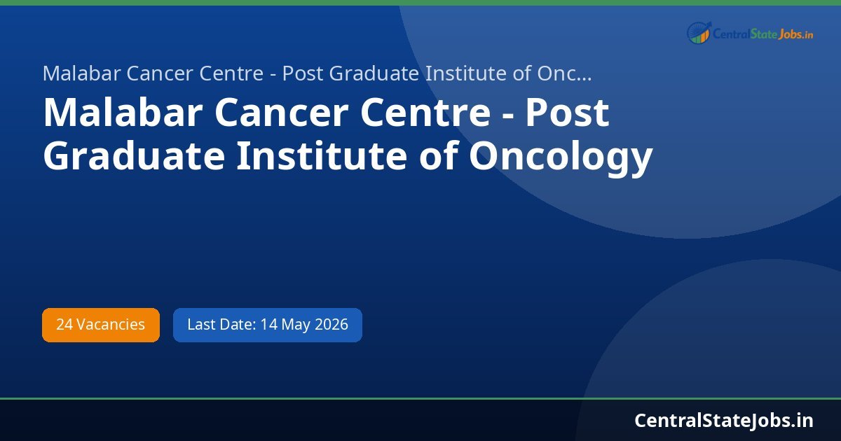 Malabar Cancer Centre - Post Graduate Institute of Oncology Sciences a Recruitment 2026