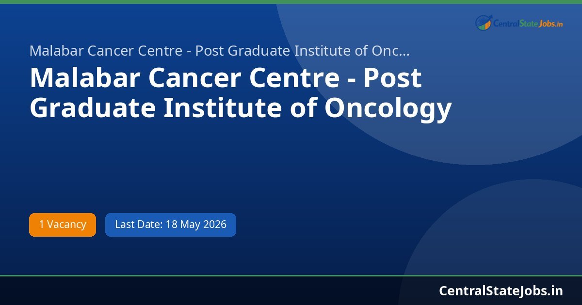 Malabar Cancer Centre - Post Graduate Institute of Oncology Sciences a Endoscopy Technician Recruitment 2026