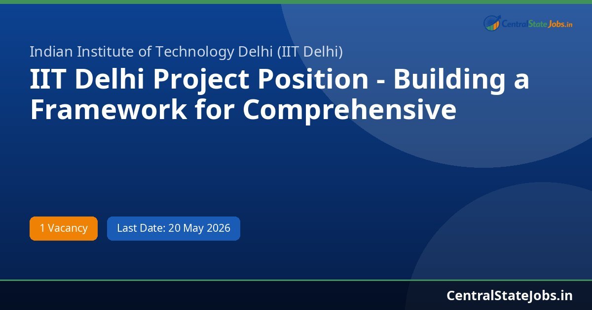 IIT Delhi Project Position - Building a Framework for Comprehensive Recruitment 2026