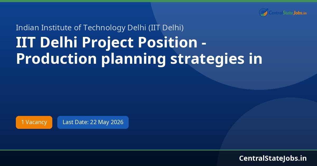 IIT Delhi Project Position - Production planning strategies in Hindi Recruitment 2026