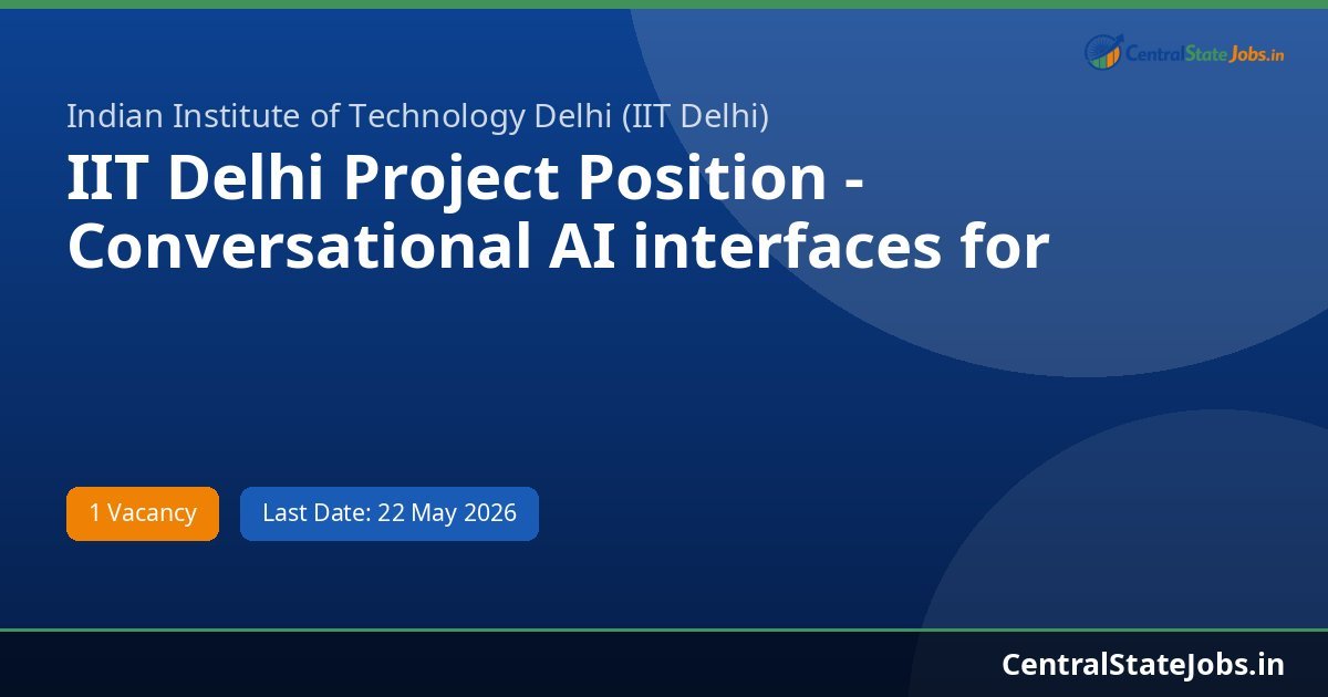 IIT Delhi Project Position - Conversational AI interfaces for Academic Recruitment 2026