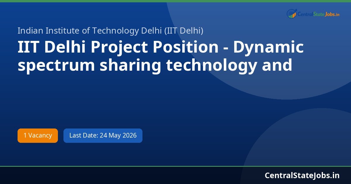 IIT Delhi Project Position - Dynamic spectrum sharing technology and Recruitment 2026