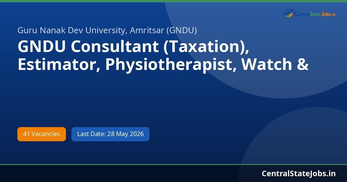 GNDU Consultant (Taxation), Estimator, Physiotherapist, Watch & Recruitment 2026 - 41 Vacancies
