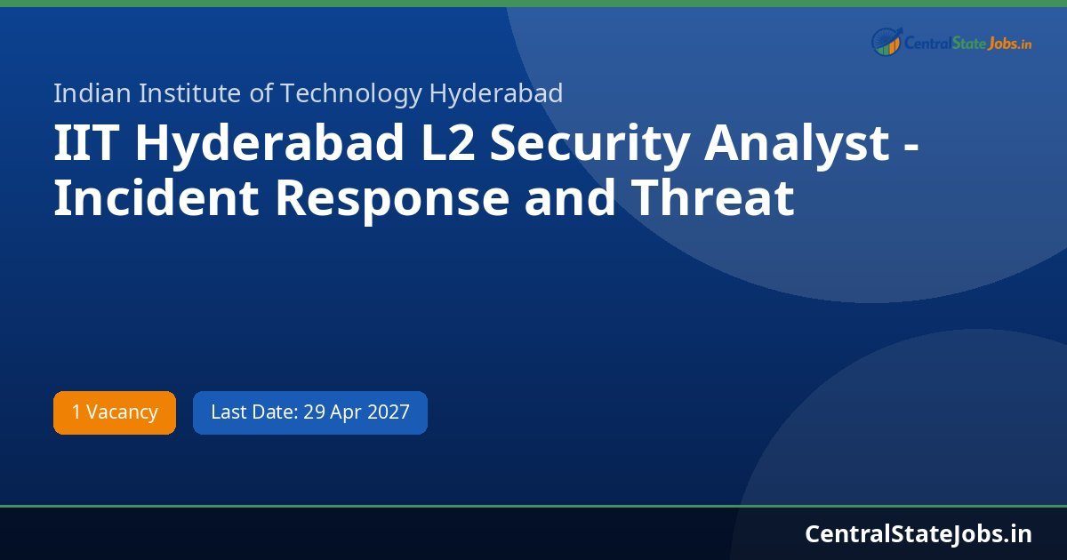 IIT Hyderabad L2 Security Analyst - Incident Response and Threat Analysis Recruitment 2026