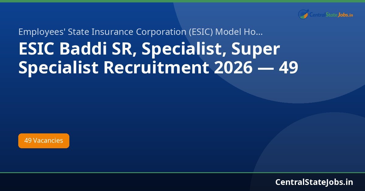 ESIC Baddi SR, Specialist, Super Specialist Recruitment 2026 — 49 Posts