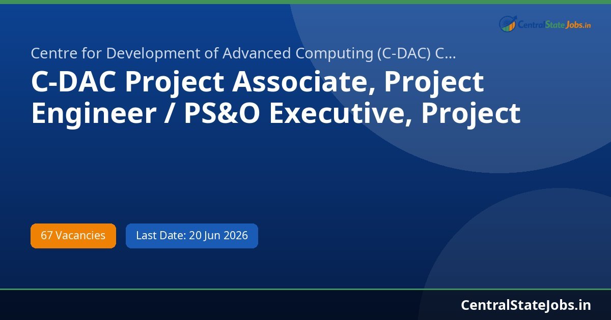 C-DAC Project Associate, Project Engineer / PS&O Executive, Project Recruitment 2026 - 67 Vacancies