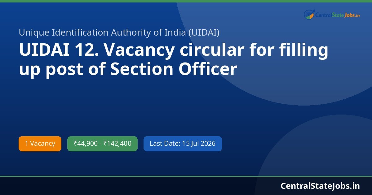UIDAI 12. Vacancy circular for filling up post of Section Officer Recruitment 2026