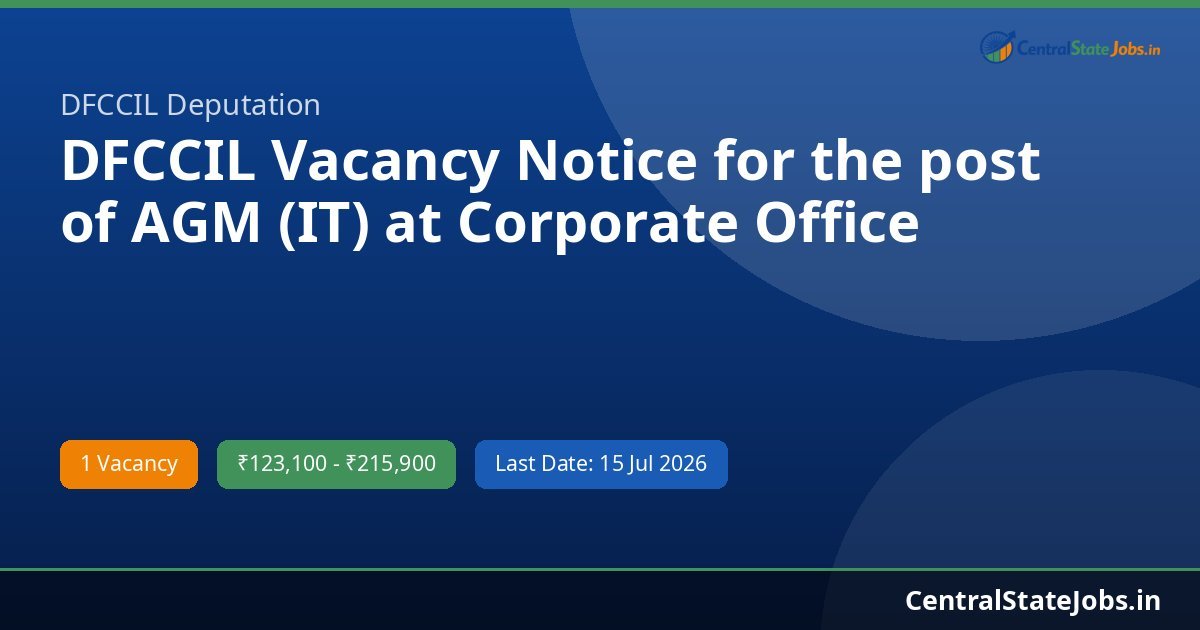 DFCCIL Vacancy Notice for the post of AGM (IT) at Corporate Office Recruitment 2026