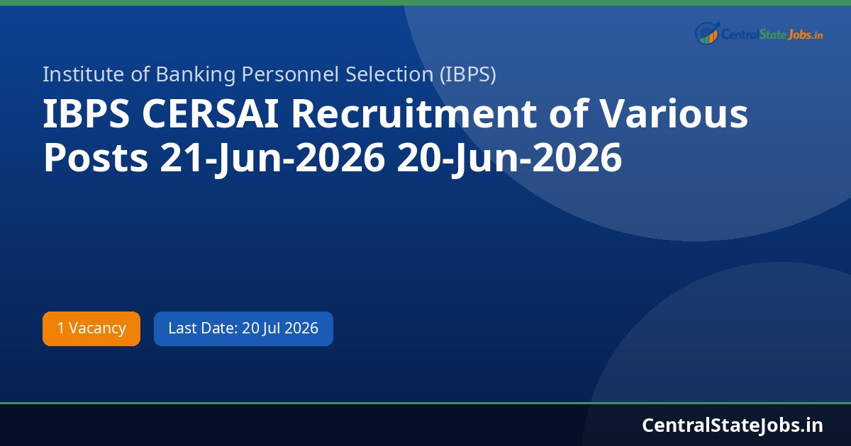IBPS CERSAI Recruitment of Various Posts 21-Jun-2026 20-Jun-2026 Recruitment 2026
