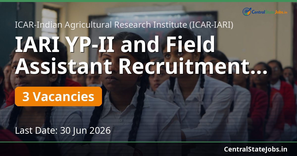 IARI YP-II and Field Assistant Recruitment 2026