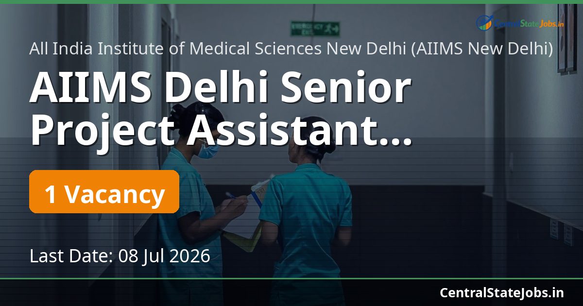 AIIMS Delhi Senior Project Assistant Recruitment 2026