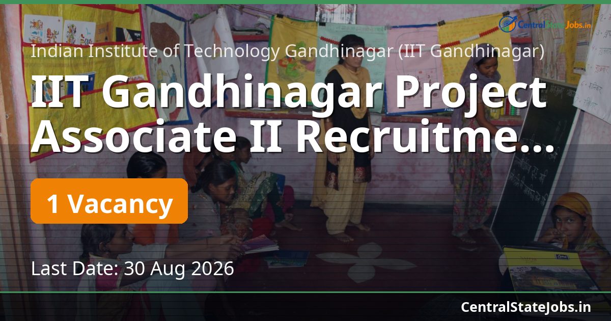 IIT Gandhinagar Project Associate II Recruitment 2026
